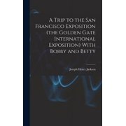 A Trip to the San Francisco Exposition the Golden Gate International Exposition With Bobby and Betty Hardcover