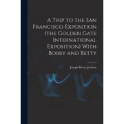 A Trip to the San Francisco Exposition the Golden Gate International Exposition With Bobby and Betty Paperback