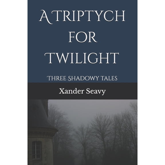 A Triptych for Twilight: Three Shadowy Tales, (Paperback)