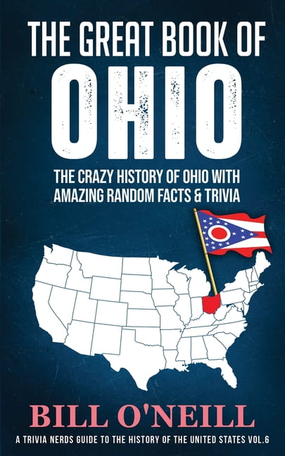 BILL O'NEILL A Trivia Nerds Guide to the History of the Us: The Great Book of Ohio (Paperback)
