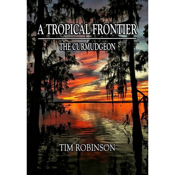 A Tropical Frontier: The Curmudgeon, (Hardcover)