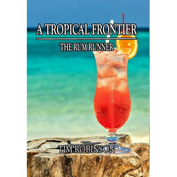 A Tropical Frontier: The Rum Runner, (Hardcover)