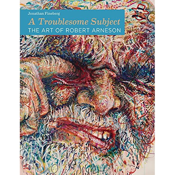 Pre-Owned A Troublesome Subject: The Art of Robert Arneson (Hardcover) 0520273834 9780520273832