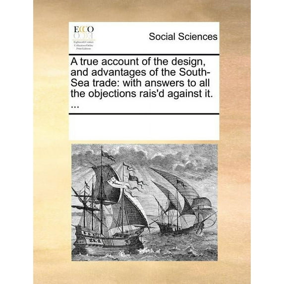 A True Account of the Design, and Advantages of the South-Sea Trade (Paperback)