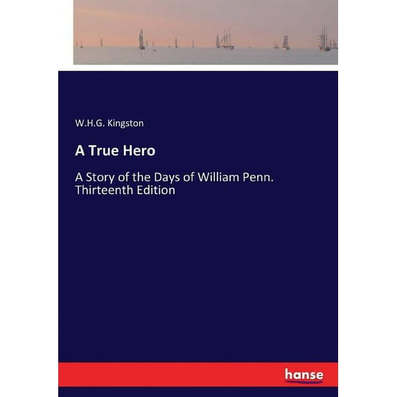 A True Hero: A Story of the Days of William Penn. Thirteenth Edition, (Paperback)