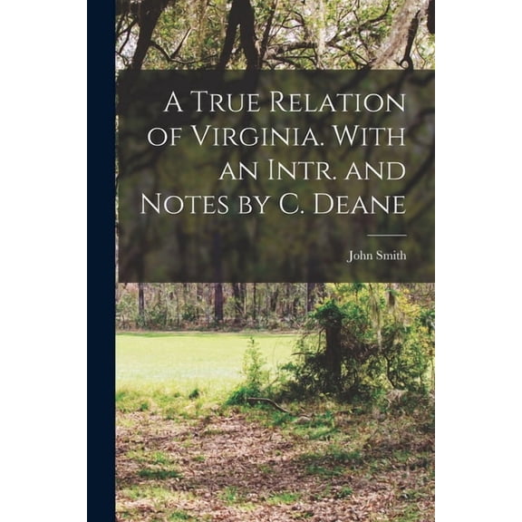 A True Relation of Virginia. With an Intr. and Notes by C. Deane, (Paperback)