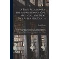 thumbnail image 1 of A True Relation of the Apparition of one Mrs. Veal, the Next day After her Death: To one Mrs. Bargrave at Canterbury, th, (Paperback), 1 of 1