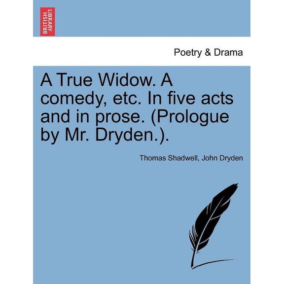 A True Widow. a Comedy, Etc. in Five Acts and in Prose. (Prologue by Mr. Dryden.). Paperback