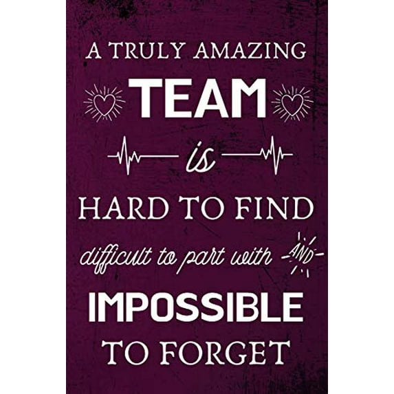 Pre-Owned A Truly Amazing Team is Hard to Find - Difficult to Part With and Impossible to Forget: Appreciation Gifts for Team, Employees, Coworkers - Lined Blank Notebook Journal Paperback
