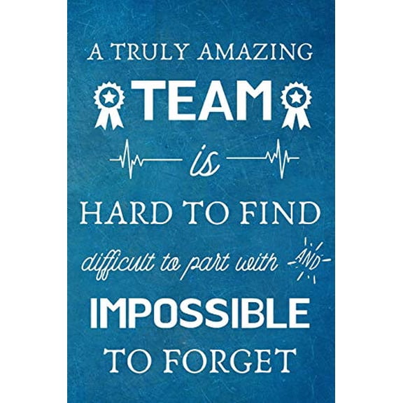 Pre-Owned A Truly Amazing Team is Hard to Find - Difficult to Part With and Impossible to Forget: Appreciation Gifts for Team, Employees, Coworkers - Lined Blank Notebook Journal Paperback