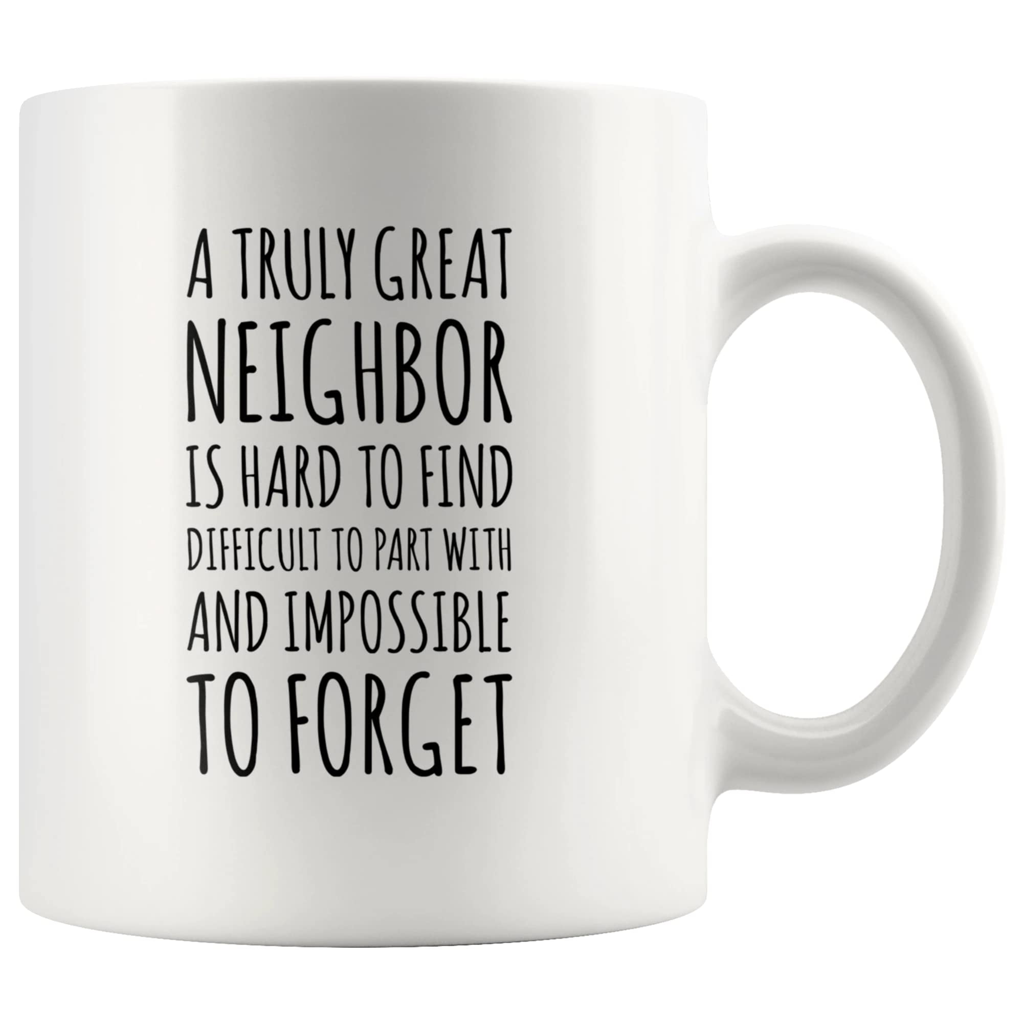 A Truly Great Neighbor Is Hard To Find Difficult To Part With Neighbor