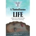 thumbnail image 1 of A Tumultuous Life: A Story of a Little Girl Who Rose Above Adversity, (Paperback), 1 of 1