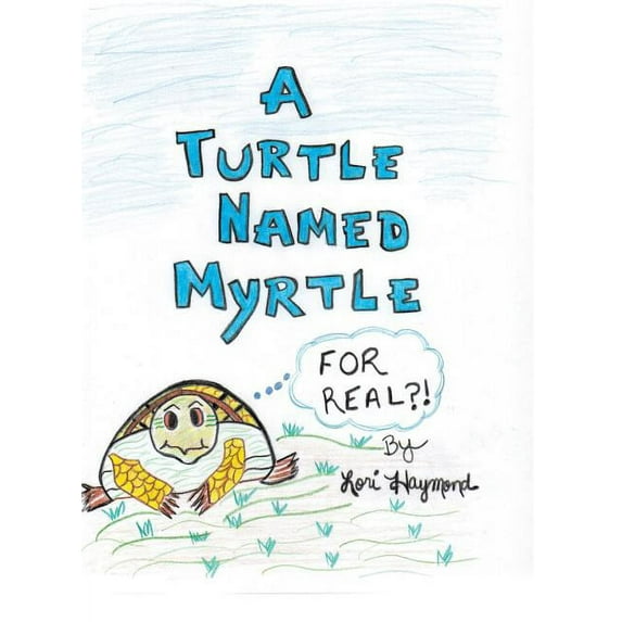 A Turtle Named Myrtle (For Real?!), (Hardcover)