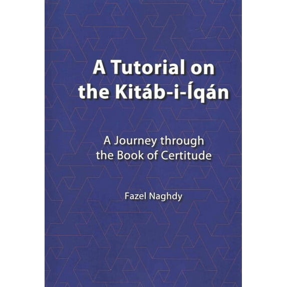 A Tutorial on the Kitab-i-iqan: A Journey Through the Book of Certitude