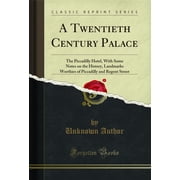 A Twentieth Century Palace The Piccadilly Hotel, With Some Notes on the History