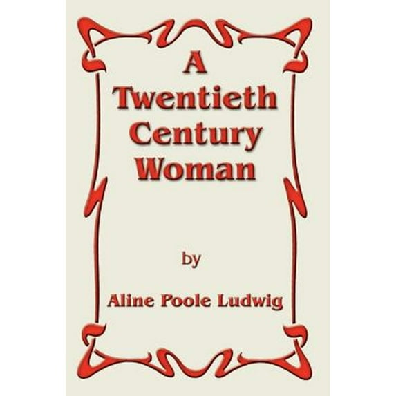 A Twentieth Century Woman (Paperback) by Aline Poole Ludwig