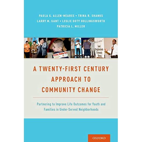 Pre-Owned A Twenty-First Century Approach to Community Change: Partnering to Improve Life Outcomes for Youth and Families in Under-Served Neighborhoods