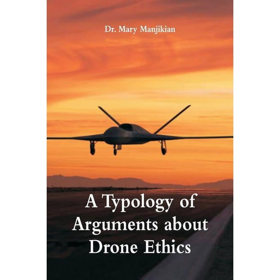 A Typology of Arguments about Drone Ethics, (Paperback)