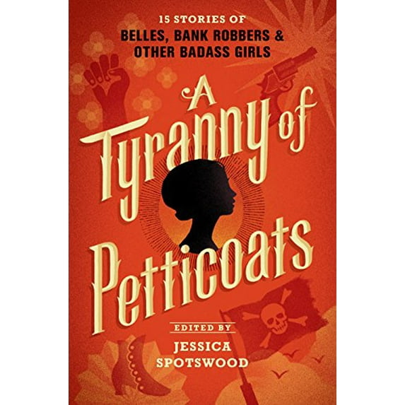 Pre-Owned A Tyranny of Petticoats: 15 Stories of Belles, Bank Robbers & Other Badass Girls Paperback