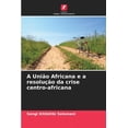thumbnail image 1 of A União Africana e a resolução da crise centro-africana (Paperback), 1 of 1