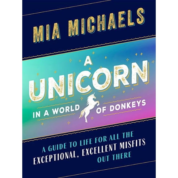 A Unicorn in a World of Donkeys : A Guide to Life for All the Exceptional, Excellent Misfits Out There (Hardcover)