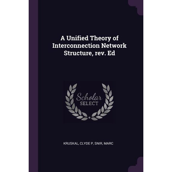 A Unified Theory of Interconnection Network Structure, rev. Ed (Paperback)