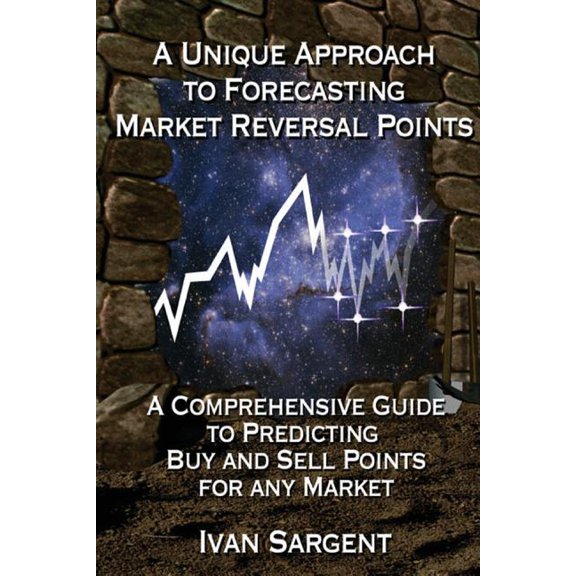 A Unique Approach To Forecasting Market Reversal Points: A Comprehensive Guide to Predicting Buy and Sell Points for Any