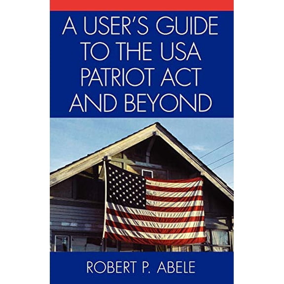 Pre-Owned A User's Guide to the USA PATRIOT Act and Beyond (Paperback) 0761830596 9780761830597