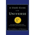 thumbnail image 1 of A User's Guide to the Universe: Surviving the Perils of Black Holes, Time Paradoxes, and Quantum Uncertainty, (Paperback), 1 of 1