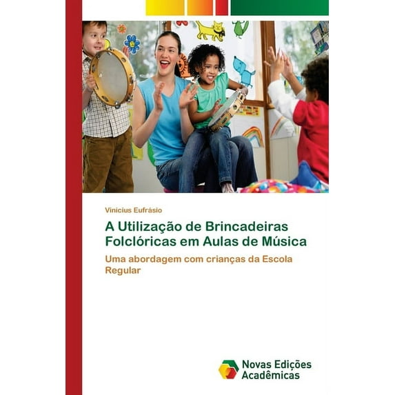 A Utilização de Brincadeiras Folclóricas em Aulas de Música (Paperback)