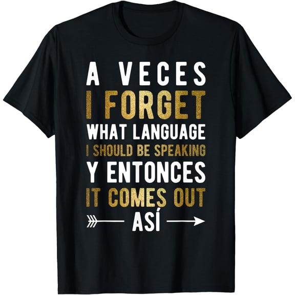 A Veces I Forget What Language I Should Be Speaking T-Shirt T-Shirt Men women T-shirt black, gift. Sizes: S, M,L, XL, 2XL, 3XL, 4XL