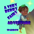 thumbnail image 1 of A Very Berry Fairy Adventure Paperback 1678132306 9781678132309 Sparrow, 1 of 1