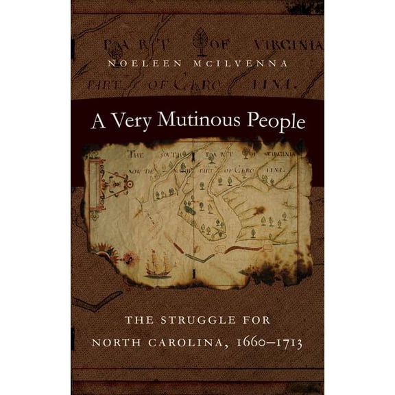 A Very Mutinous People: The Struggle for North Carolina, 1660-1713, (Paperback)