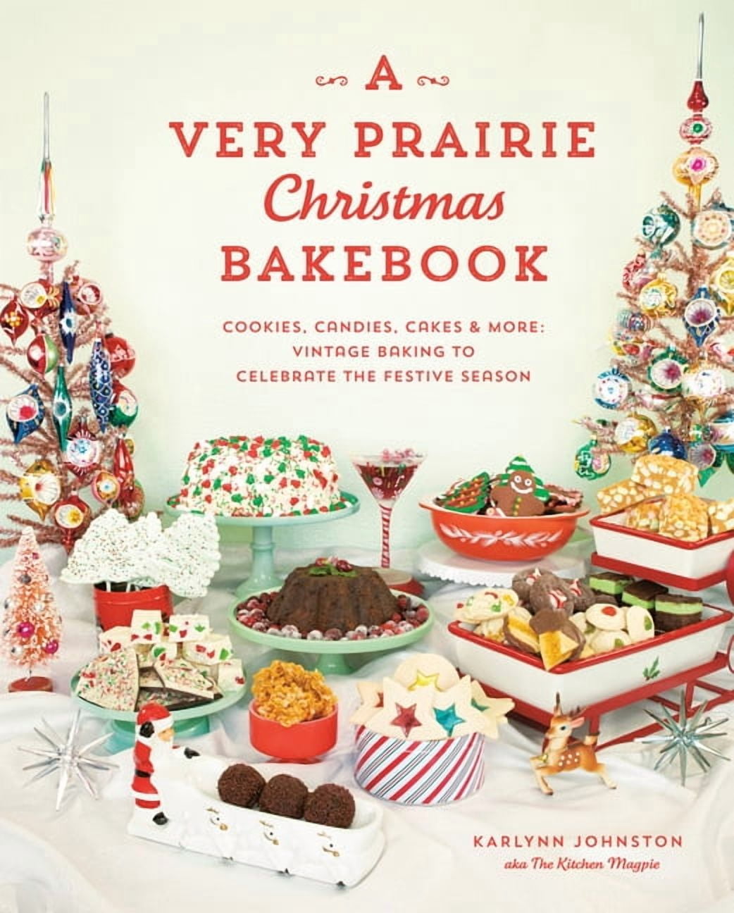 A Very Prairie Christmas Bakebook: Cookies, Candies, Cakes More: Vintage Baking to Celebrate the Festive Season, (Hardcover)