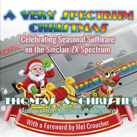 A Very Spectrum Christmas: Celebrating Seasonal Software on the Sinclair ZX Spectrum, (Paperback)