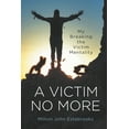 thumbnail image 1 of A Victim No More: My Breaking the Victim Mentality, (Paperback), 1 of 1