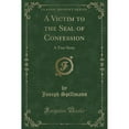 thumbnail image 1 of A Victim to the Seal of Confession : A True Story (Classic Reprint), 1 of 1