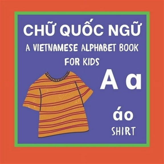 A Vietnamese Alphabet Book For Kids: Ch Quc ng Language Learning Educational Resource For Toddlers, Babies & Children Age 1 - 3