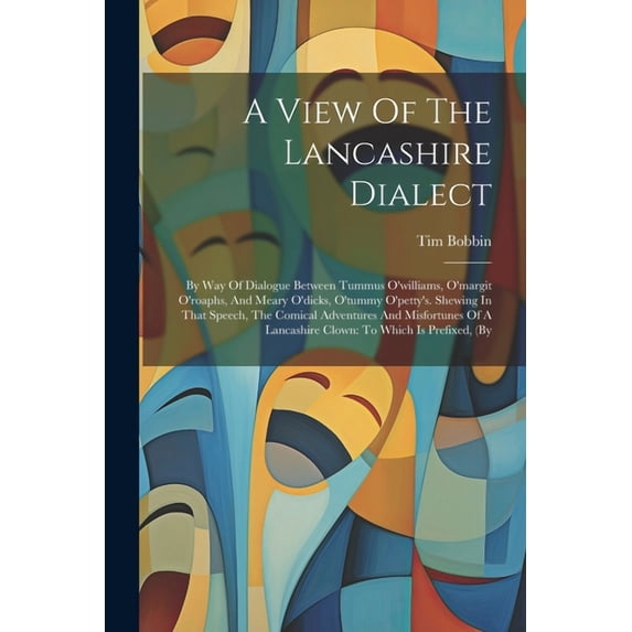 A View Of The Lancashire Dialect: By Way Of Dialogue Between Tummus O ...