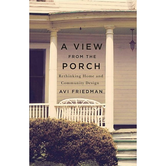 A View from the Porch : Rethinking Home and Community Design (Paperback)