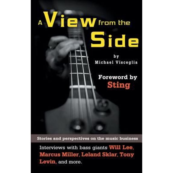 Pre-Owned A View from the Side : Stories and Perspectives on the Music Business: Interviews with Bass Giants Will Lee, Marcus Miller, Leland Sklar, Tony Levin, and More (Paperback) 9781470627157