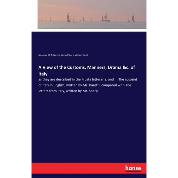 A View of the Customs, Manners, Drama &amp;c. of Italy: as they are described in the Frusta letteraria, and in The accou, (Paperback)