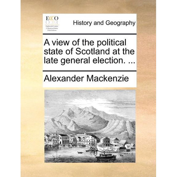 A View of the Political State of Scotland at the Late General Election. ... (Paperback)