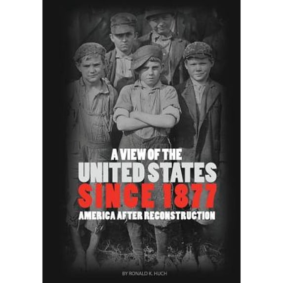 Pre-Owned A View of the United States Since 1877: America After Reconstruction (First Edition) (Paperback 9781621317050) by Ronald K Huch