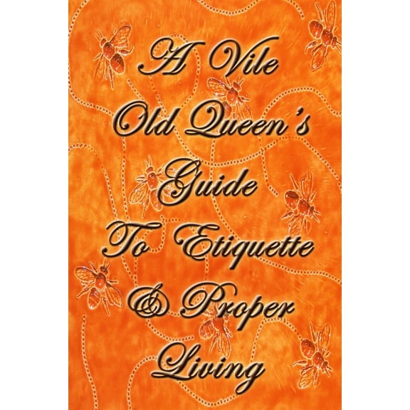 A Vile Old Queen's Guide To Etiquette And Proper Living, (Paperback)