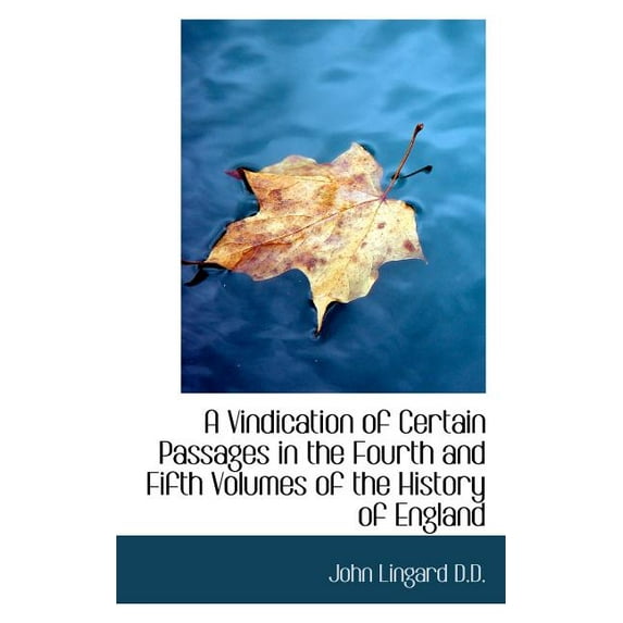 A Vindication of Certain Passages in the Fourth and Fifth Volumes of the History of England (Paperback)