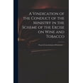 thumbnail image 1 of A Vindication of the Conduct of the Ministry in the Scheme of the Excise on Wine and Tobacco (Paperback), 1 of 1