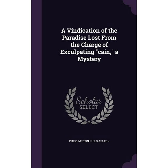 A Vindication of the Paradise Lost From the Charge of Exculpating "cain," a Mystery (Hardcover)