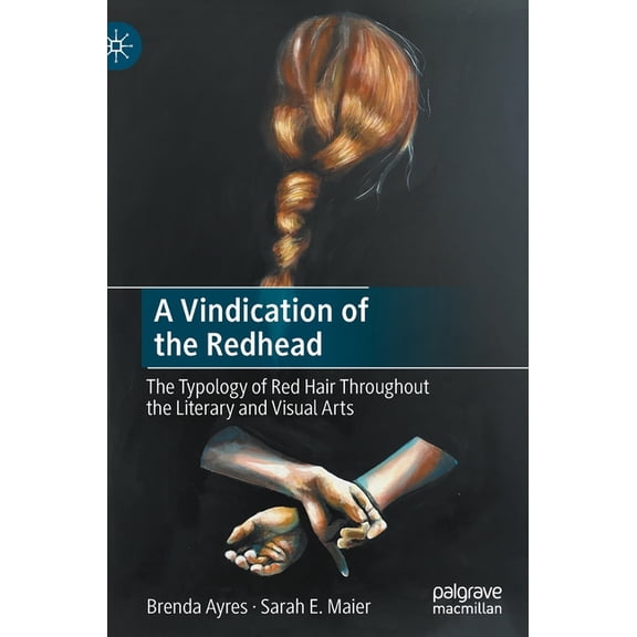 A Vindication of the Redhead: The Typology of Red Hair Throughout the Literary and Visual Arts, (Hardcover)
