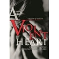 thumbnail image 1 of A Violent Heart: Understanding Aggressive Individuals, (Paperback), 1 of 1